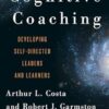 Cognitive Coaching: Developing Self-Directed Leaders and Learners