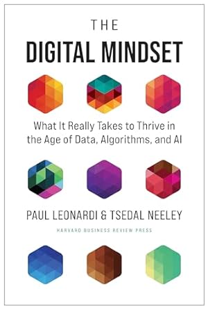 The Digital Mindset: What It Really Takes to Thrive in the Age of Data, Algorithms, and AI
