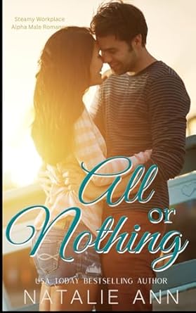 All or Nothing: A Steamy Workplace Alpha Male Romance Story