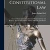 Constitutional Law: General Conceptions, Fundamental Rights, Liberty and Property, Powers of Congress, Federal and State Jurisdiction