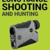 Precision Long Range Shooting And Hunting v2: Fundamentals, ballistics and reading the wind