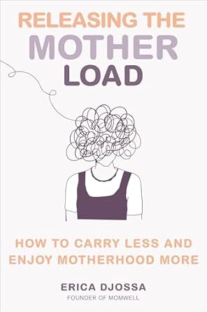 Releasing the Mother Load: How to Carry Less and Enjoy Motherhood More