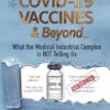 The COVID-19 VACCINES & Beyond ...: What the Medical Industrial Complex is NOT Telling Us
