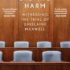 The Lasting Harm: Witnessing the trial of Ghislaine Maxwell