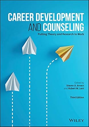 Career Development and Counseling: Putting Theory and Research to Work