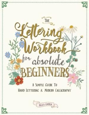 The Lettering Workbook for Absolute Beginners: A Simple Guide to Hand Lettering & Modern Calligraphy: 1