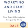 How to Stop Worrying and Start Living