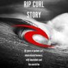 The Rip Curl Story: 50 years of perfect surf, international business, wild characters and the search for the ultimate ride