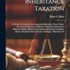 Inheritance Taxation: A Treatise On Legacy Succession and Inheritance Taxes Under the Laws of Arkansas, California, Colorado, Connecticut, Delaware, ... Massachusetts, Michigan, Minnesota, M