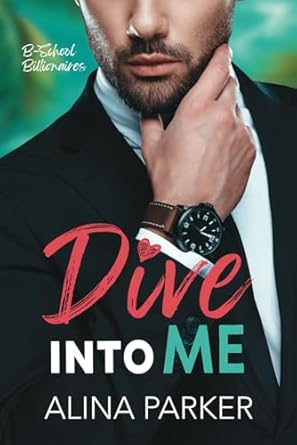Dive Into Me: A Grumpy Sunshine Billionaire Romance