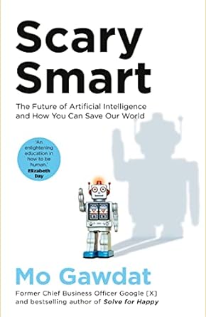 Scary Smart: The Future of Artificial Intelligence and How You Can Save Our World