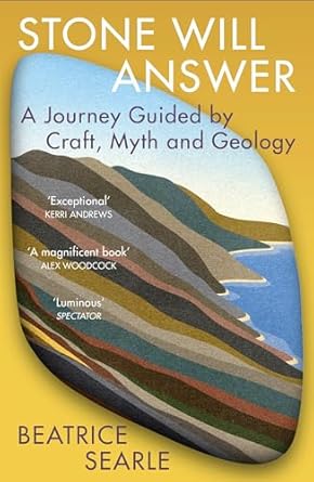 Stone Will Answer: A Journey Guided by Craft, Myth and Geology