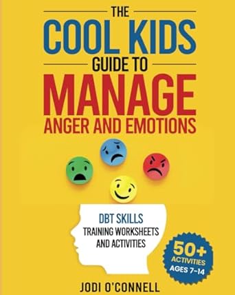 The Cool Kids Guide to Manage Anger and Emotions: DBT skills training activities and Therapy Workbook