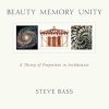 Beauty, Memory, Unity: A Theory of Proportion in Architecture