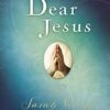 Dear Jesus: Seeking His Light in Your Life
