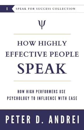 How Highly Effective People Speak: How High Performers Use Psychology to Influence With Ease: 1