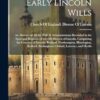 Early Lincoln Wills: An Abstract of All the Wills & Administrations Recorded in the Episcopal Registers of the Old Diocese of Lincoln, Comprising the ... Buckingham, Oxford, Leicester, and Hertfo