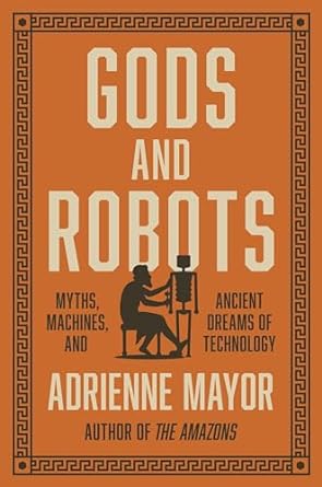 Gods and Robots: Myths, Machines, and Ancient Dreams of Technology