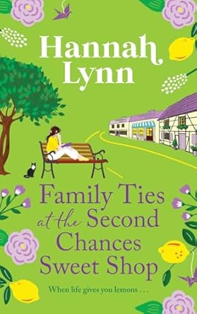 Family Ties at the Second Chances Sweet Shop: A heartwarming, feel-good romance from Hannah Lynn
