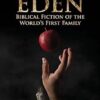 Eden: Biblical Fiction of the World's First Family: 1