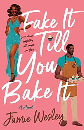 Fake It Till You Bake It: A Novel: 1
