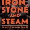 Iron, Stone and Steam: Brunel's Railway Empire