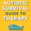 The Autistic Survival Guide to Therapy