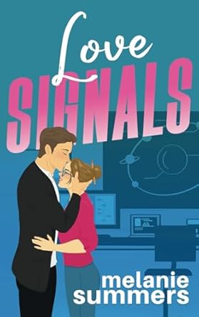Love Signals: An opposites-attract, forced proximity, only one bed, revenge romantic comedy