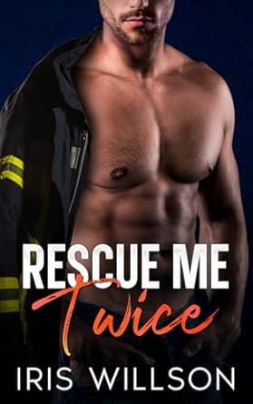 Rescue Me Twice: An Age Gap Firefighter Romance