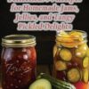 Preserves and Pickles Perfection: 94 Recipes for Homemade Jams, Jellies, and Tangy Pickled Delights
