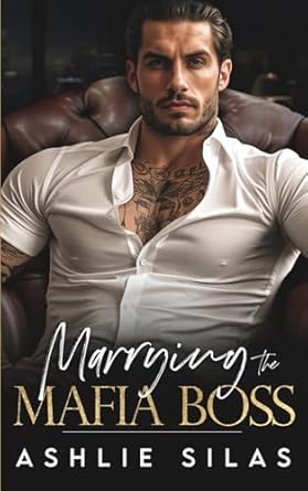 Marrying The Mafia Boss: An Enemies To Lovers Dark Mafia Romance.