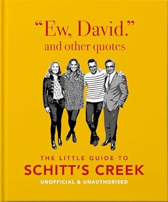 Ew, David, and Other Schitty Quotes: The Little Guide to Schitt's Creek: 4