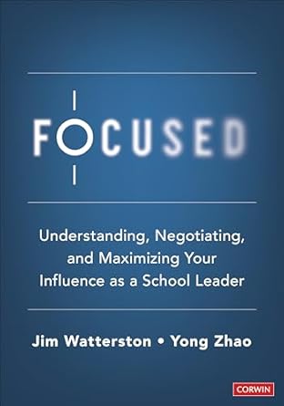 Focused: Understanding, Negotiating, and Maximizing Your Influence as a School Le