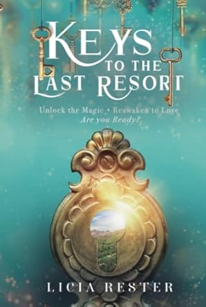 Keys to the Last Resort: Unlock the Magic. Reawaken to...