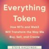 The Everything Token: How NFTs and Web3 Will Transform the Way We Buy, Sell, and Create