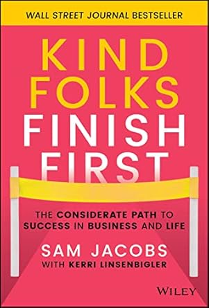 Kind Folks Finish First: The Considerate Path to Success in Business and Life