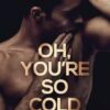 Oh, You're So Cold