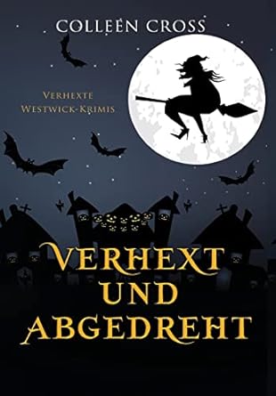 Verhext und abgedreht: Verhexte Westwick-Krimis #3 (3)