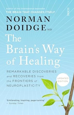 The Brain's Way of Healing: Remarkable Discoveries and Recoveries from the Frontiers of Neuroplasticity