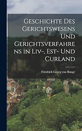 Geschichte des Gerichtswesens und Gerichtsverfahrens in Liv-, est- und Curland