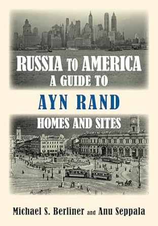 Russia to America: A Guide to Ayn Rand Homes and Sites
