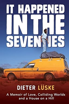 It Happened In the Seventies: A Memoir of Love, Colliding...