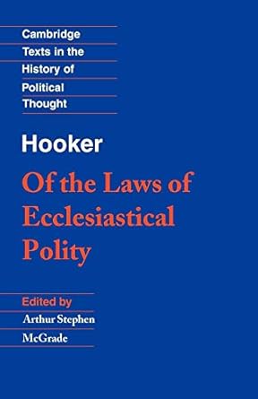 Hooker: Laws Ecclesiastical Polity: Of the Laws of Ecclesiastical Polity