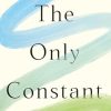 The Only Constant: A Guide to Embracing Change and Leading an Authentic Life