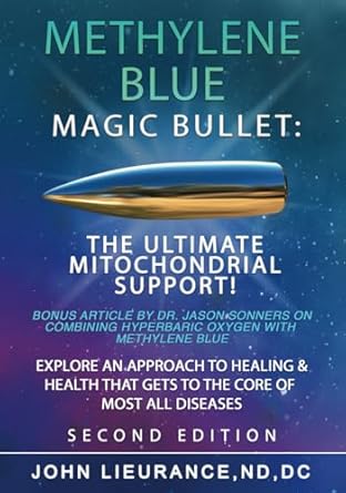 Methylene Blue: Magic Bullet: The Ultimate Mitochondrial Support. Explore An Approach to Healing and Health That Goes to The Core of All Diseases.