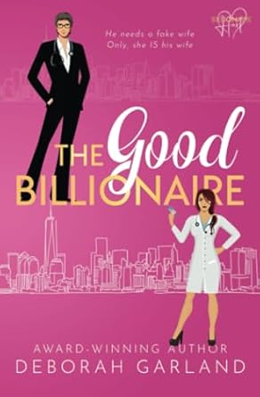 The Good Billionaire: A Grumpy Doctor Second Chance Romance