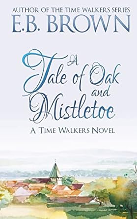 A Tale of Oak and Mistletoe: Time Walkers Book 4 (4)