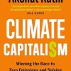 Climate Capitalism: Winning the Race to Zero Emissions and Solving the Crisis of Our Age