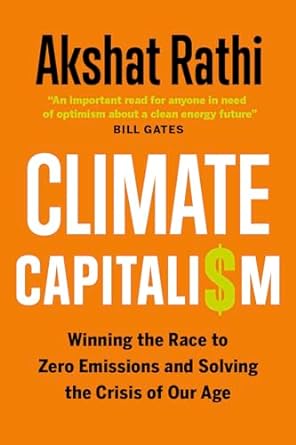 Climate Capitalism: Winning the Race to Zero Emissions and Solving the Crisis of Our Age
