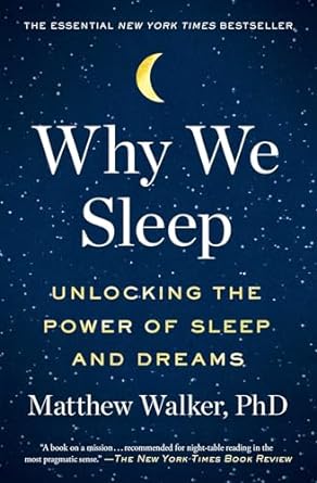 Why We Sleep: Unlocking the Power of Sleep and Dreams